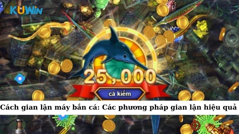 cách gian lận máy bắn cá