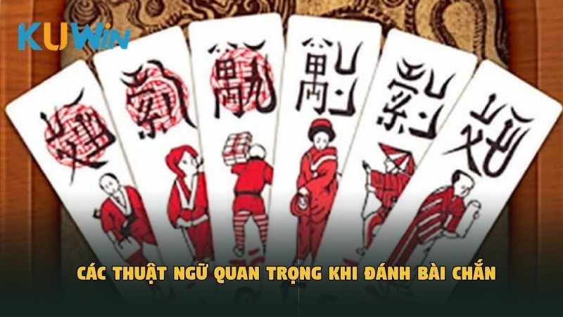 Các thuật ngữ quan trọng khi đánh bài Chắn