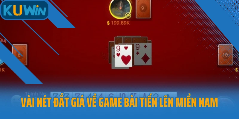 Vài nét đắt giá về game bài Tiến lên miền Nam